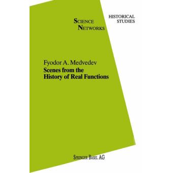 Scenes from the history of real functions - relié - F. A. Medvedev ...