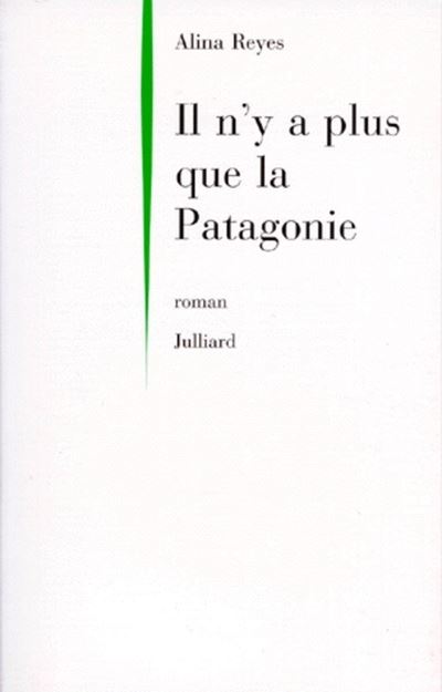 Il n'y a plus que la Patagonie - Alina Reyes - (donnée non spécifiée)