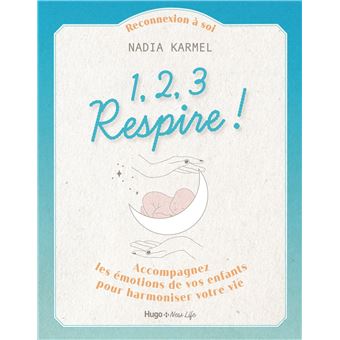 1,2,3 Respire ! - Accompagnez les émotions de vos enfants pour harmoniser votre vie