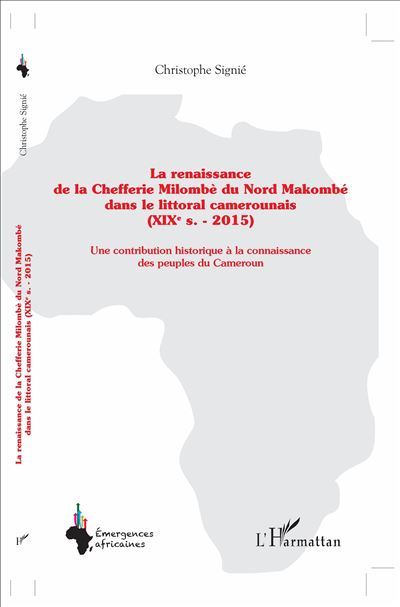 La renaissance de la Chefferie Milombè du Nord Makombé dans le littoral camerounais, XIXème siècle-2015