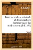 Traité de matière médicale et des indications thérapeutiques des médicaments. Tome 1