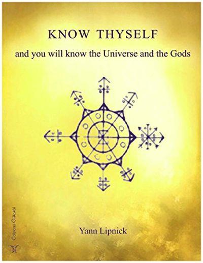 Know thyself and you will know the Universe and the Gods