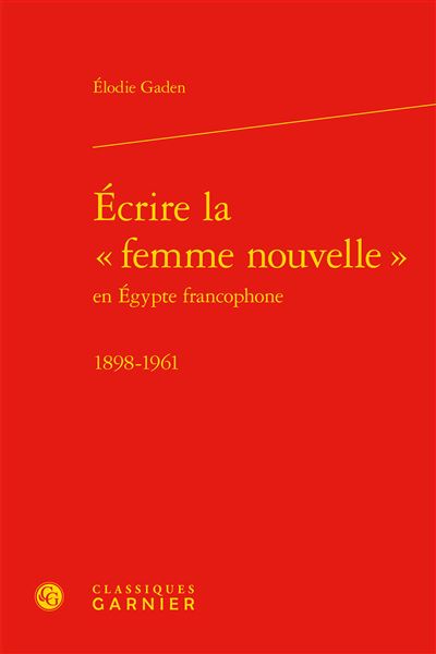 Écrire la  femme nouvelle  en égypte francophone - 1898-1961