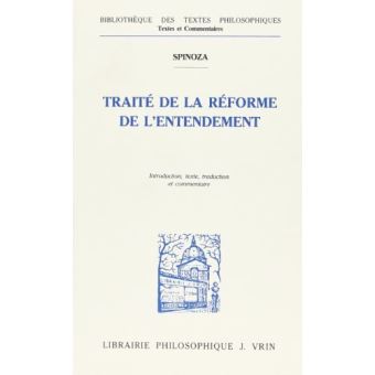 Traité de la réforme de l'entendement et de la meilleure voie à suivre pour parvenir à la vraie connaissance des choses