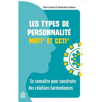 Les Types De Personnalite Mbti Et Ccti Se Connaitre Pour Construire Des Relations Harmonieuses Broche Pierre Cauvin Genevieve Cailloux Achat Livre Fnac