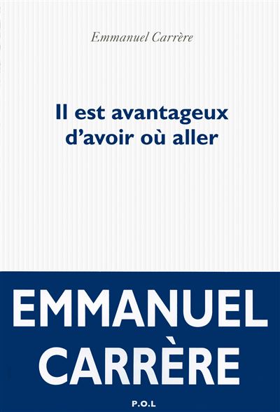 Il est avantageux d'avoir où aller - Emmanuel Carrère - broché