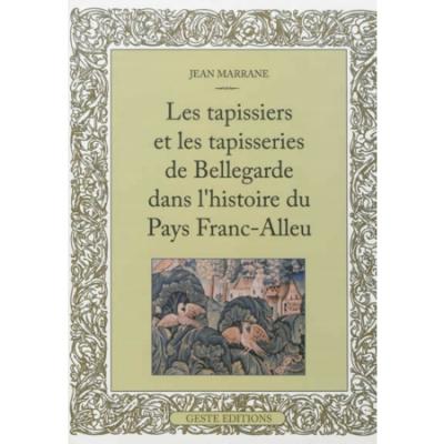 Les tapissiers et les tapisseries de Bellegarde dans l'histoire du pays Franc-Alleu