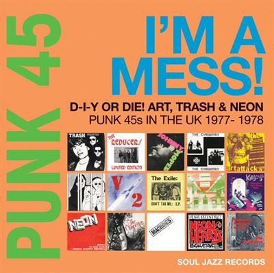 Punk 45 : I'm A Mess ! D-I-Y Or DIE ! Art, Trash & Neon - Punk 45s In The UK 1977-1978