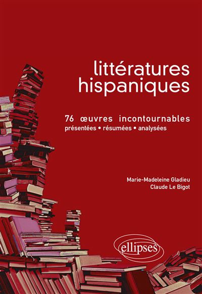 Littératures hispaniques • 76 œuvres incontournables (présentées, résumées et analysées) -  Le Bigot - broché