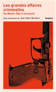 Les grandes affaires criminelles du Moyen Âge à nos jours