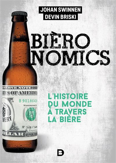 Bieronomics l'histoire du monde a travers la biere