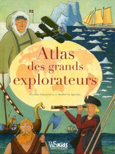 Atlas des grands explorateurs - Riccardo Francaviglia - cartonné