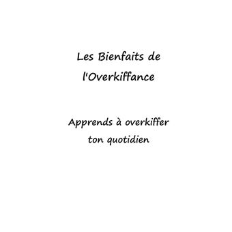 Les Bienfaits de l'Overkiffance