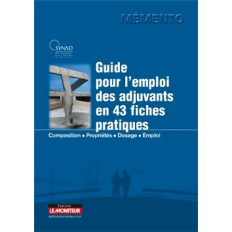 Synad Guide pour l'emploi des adjuvants en 43 fiches pratiques Composition ...
