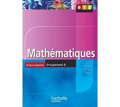 Mathématiques, BTS Industriels Groupement A, Livre de l'élève, éd. 2006