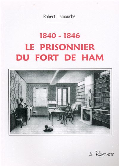 1840-1846 le prisonnier du fort de Ham
