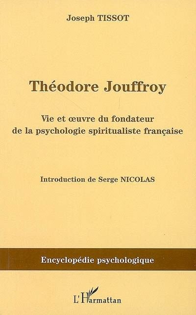 Théodore Jouffroy, vie et oeuvre du fondateur de la psychologie