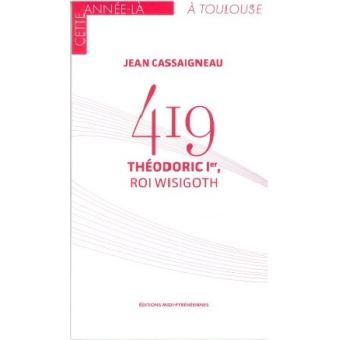 419 Théodoric Ier, Roi Wisigoth broché Jean Cassaigneau Achat