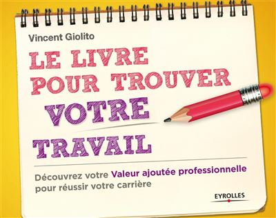 Le livre pour trouver votre travail - Vincent Giolito - broché