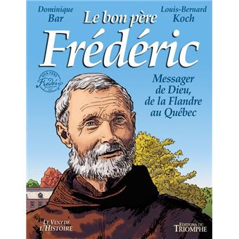 Le bon père Frédéric, messager de Dieu de la Flandre au Québec