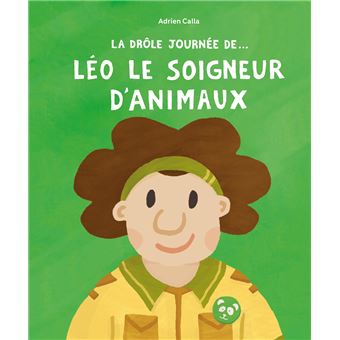 La drôle de journée de... Léo le soigneur d'animaux