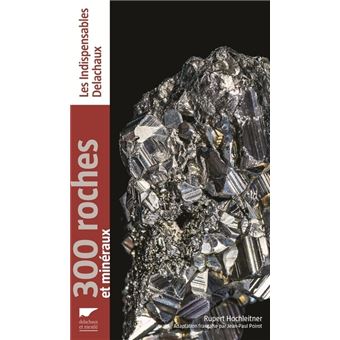 300 roches et minéraux -Réédition-