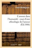 L'amour dans l'humanité : essai d'une ethnologie de l'amour (Éd.1886)
