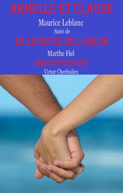 Armelle Et Claude Suivi De Le Sacrifice Et L Amour Amour Fragile Ebook Epub Victor Cherbuliez Marthe Fiel Maurice Leblanc Achat Ebook Fnac