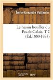 Le hassin houiller du Pas-de-Calais. T 2 (Éd.1880-1883)