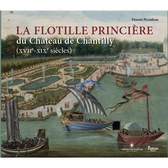 La flottille princière du château de Chantilly (XVIIe-XIXe siècles)