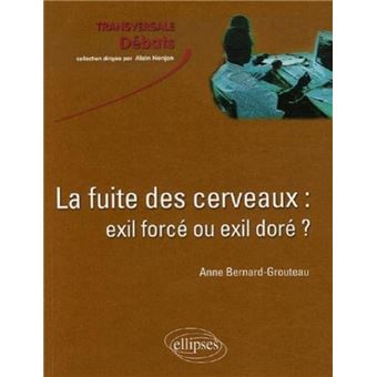 La Fuite Des Cerveaux Exil Force Ou Exil Dore Broche Anne Bernard Grouteau Achat Livre Fnac