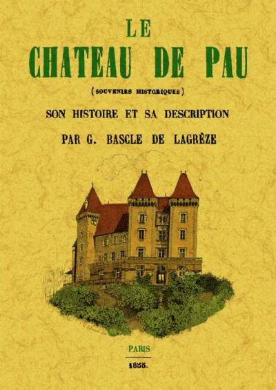 Le château de Pau - Gustave Bascle De Lagrèze - broché