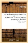 Journal et impressions d'un pèlerin de Terre sainte, au printemps de 1855