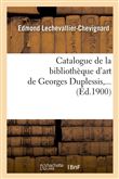 Catalogue de la bibliothèque d'art de Georges Duplessis (Éd.1900)