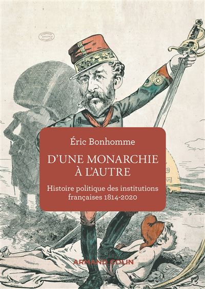 D'une monarchie à l'autre (1815-2020) - Histoire politique des institutions françaises