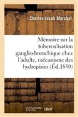 Mémoire : la tuberculisation ganglio-bronchique chez l'adulte, mécanisme des hydropisies en général
