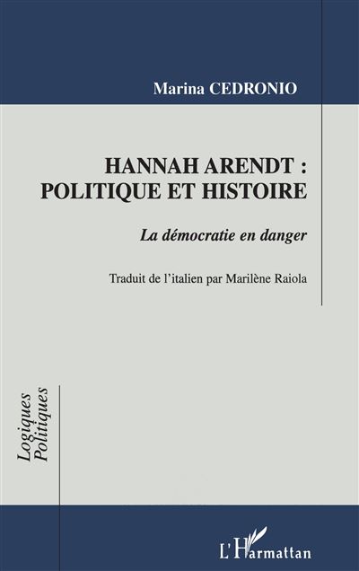 Hannah arendt:politique et histoire la democratie en danger - Marina Cedronio - broché