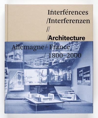 Interferences. Architecture, France, Allemagne, 1800-2000 - Jean-Louis Cohen - relié