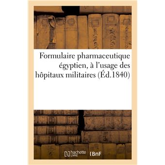 Formulaire pharmaceutique egyptien, à l'usage des hôpitaux militaires des établissements