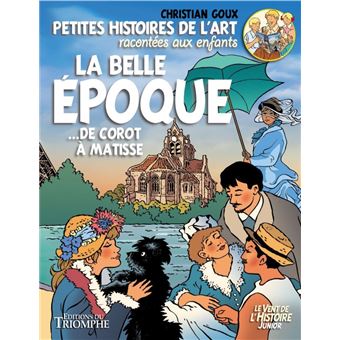 Petites histoires de l'art racontées aux enfants La Belle Époque, de Corot à Matisse