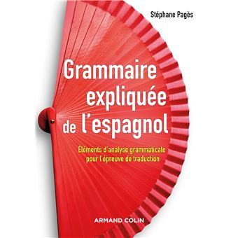 Grammaire expliquée de l'espagnol - Eléments d'analyse grammaticale pour l'épreuve de traduction