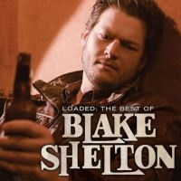 Loaded the best of blake shelton