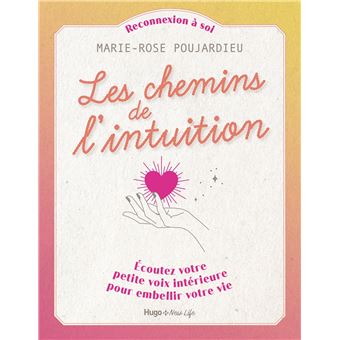 Les chemins de l'intuition - Écoutez votre petite voix intérieure pour embellir votre vie