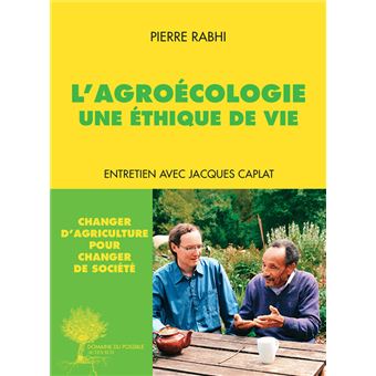 L'Agroécologie, une éthique de vie Entretien avec Jacques Caplat - broché -  Pierre Rabhi, Jacques Caplat, Cyril Dion - Achat Livre ou ebook | fnac