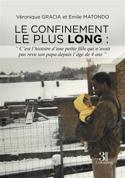 Le confinement le plus long : « C'est l'histoire d'une petite fille qui n'avait pas revu son papa depuis l'âge de 4 ans - Émile Matondo - broché