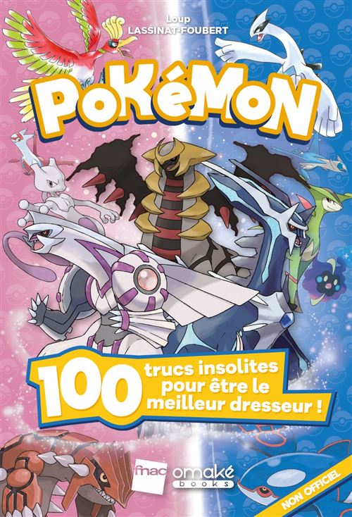 Pokémon : 100 Trucs insolites pour être le meilleur dresseur !