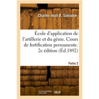 École d'application de l'artillerie et du génie. Cours de fortification permanente. 2e édition
