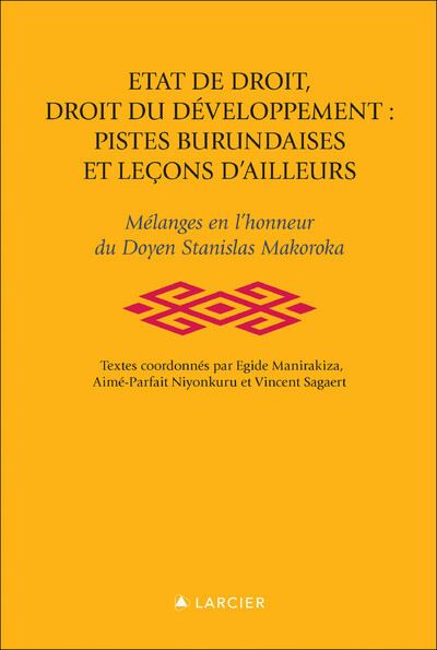 Etat de droit , droit du développement , pistes burundaises et leçons d'ailleurs - Egide Manirakiza - broché