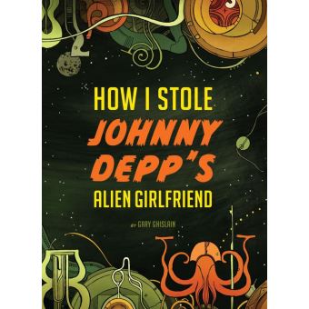 How I Stole Johnny Depp's Alien Girlfriend - ebook (ePub) - Gary