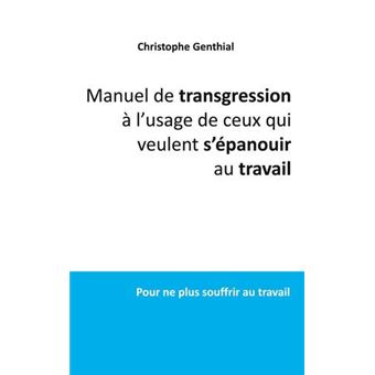 Manuel de transgression à l'usage de ceux qui veulent s'épanouir au travail